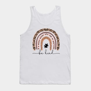 Leopard Rainbow In A World Where You Can Be Anything Be Kind Tank Top